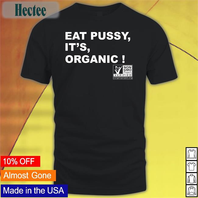 Eat Pussy It’S Organic Hoodie Not Safe For Shirts