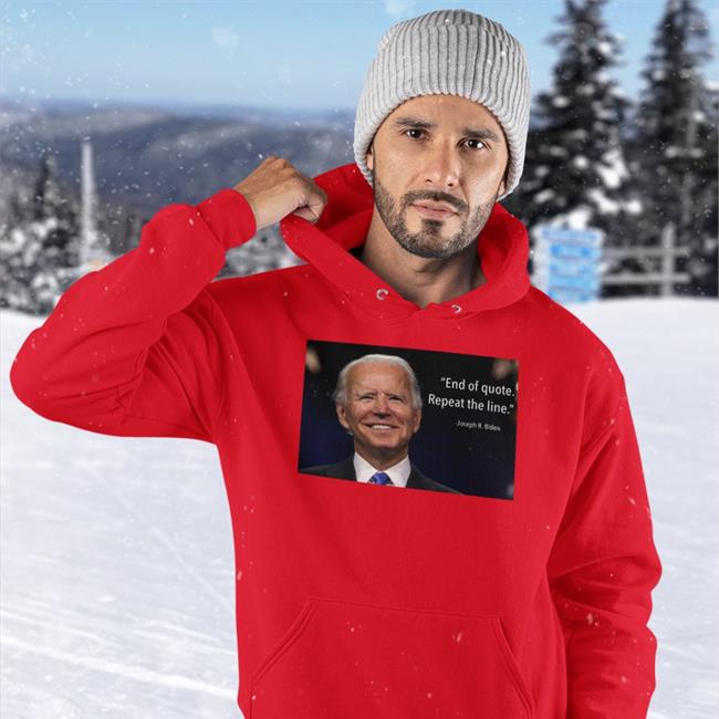 Joe Biden End Of Quote Repeat The Line Shirt