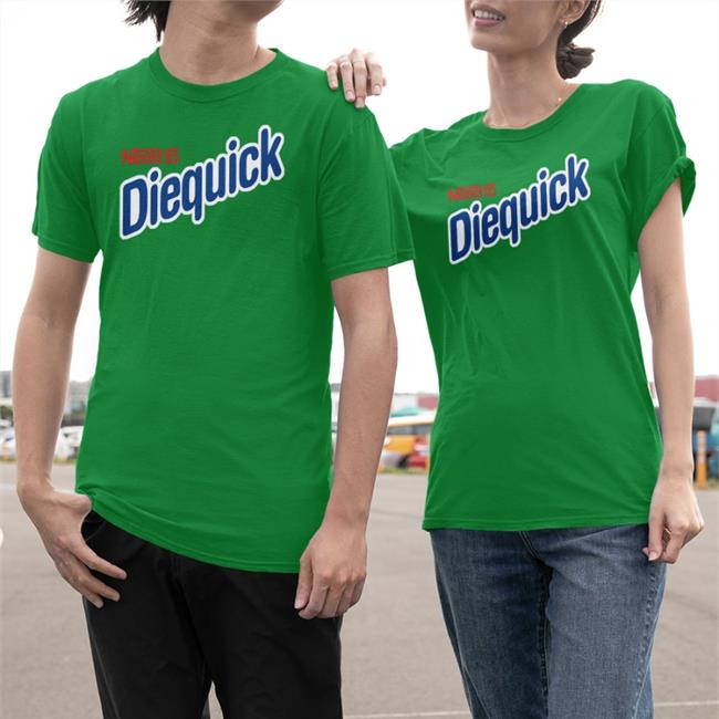 Need To Diequick Shirt Shirts That Go Hard