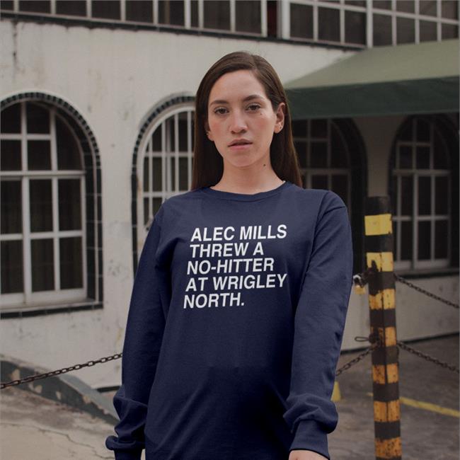 Alec Mills Threw A No-Hitter At Wrigley North Tee Shirts