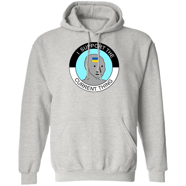 I Support The Current Thing Shirt Hoodie Sweatshirt I Support The Current Thing Shirt Hoodie Sweatshirt