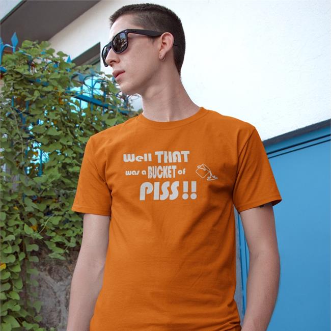 Well That Was A Bucket Of Piss Sweatshirt Well That Was A Bucket Of Piss Shirt