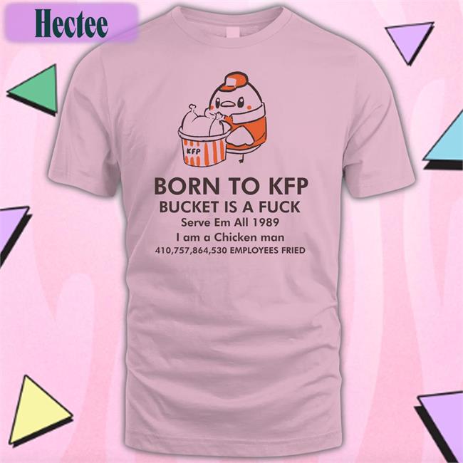 Born To Kfp Bucket Is A Fuck Serve Em All 1989 Shirt White Dakuma Art