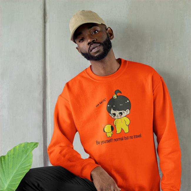 Be Yourself Normal But No Travel Sweatshirt