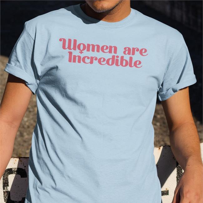 Women Are Incredible T-Shirts