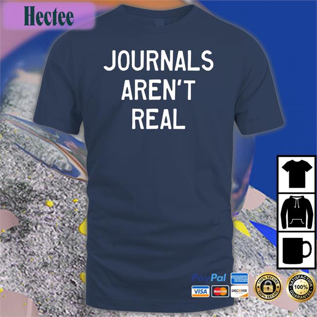 Prachee Avasthi Journals Aren't Real Tee Shirt
