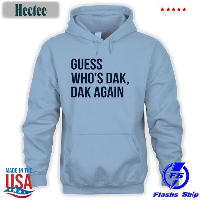 Guess Who’s Dak Dak Again Shirts