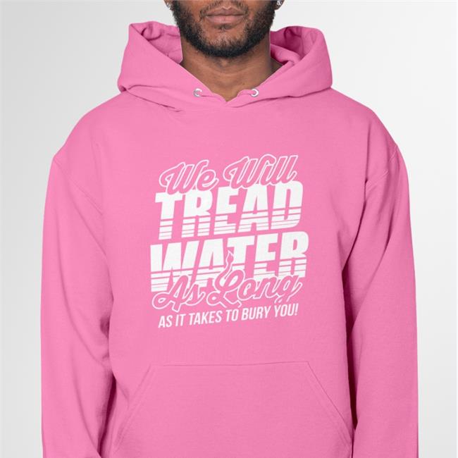 The D Line Store We Will Tread Water As Long As It Takes To Bury You Long Sleeve Tee Shirt Dan Campbell
