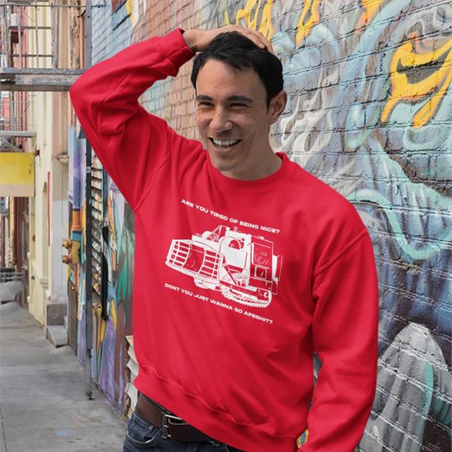 Are You Tired Of Being Nice Dont You Just Wanna Go Apeshit T Shirt