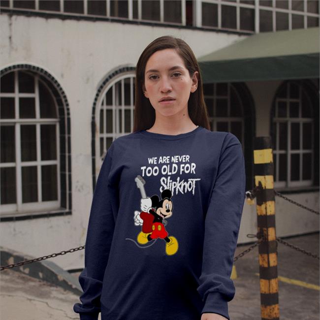 We Are Never Too Old For Slipknot Mickey Sweatshirt Shirts That Go Hard