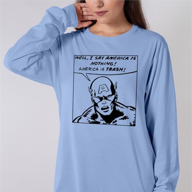 Well I Say America Is Nothing America Is Trash Tee Colette Arrand