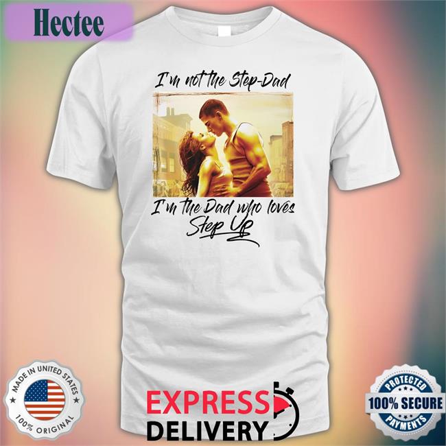 Shirtsthatgohard I’M Not The Step Dad T Shirts