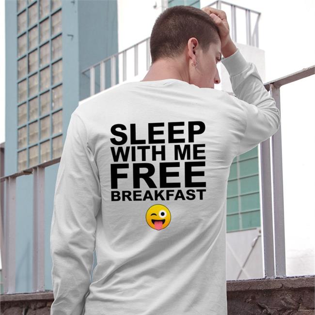 Sleep With Me Free Breakfast Tee Shirt Shirts That Go Hard Sleep With Me Free Breakfast Sweatshirt