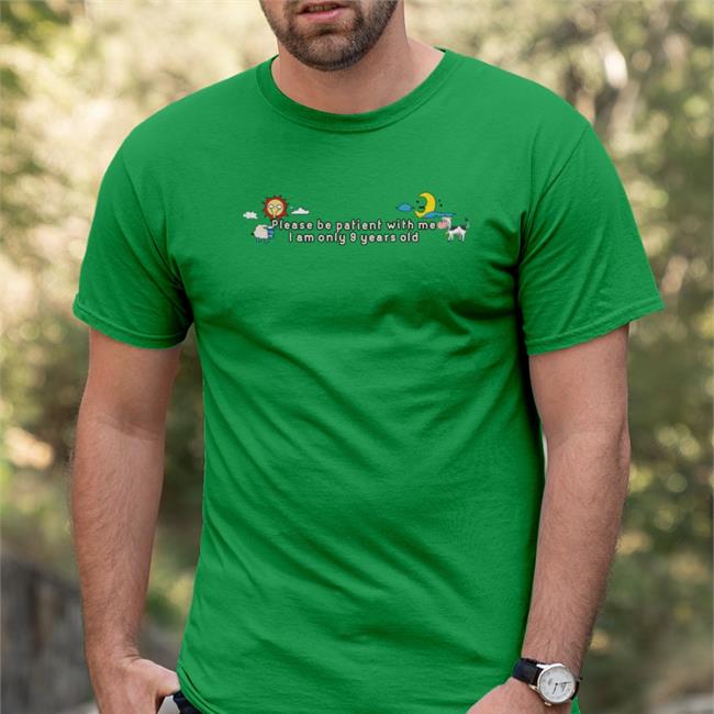 Lucca International Merch Please Be Patient With Me I Am Only 9 Years Old Shirt