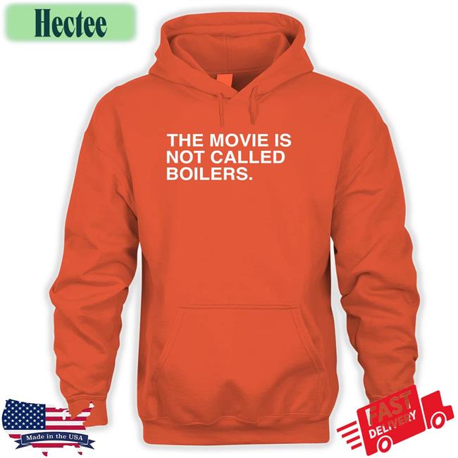 The Movie Is Not Called Boilers Hoodie