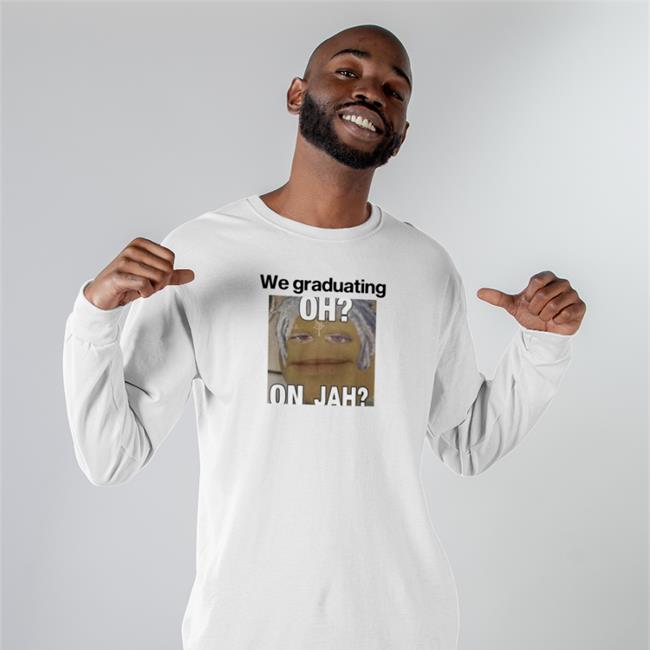 We Graduating Oh On Jah Tee Shirt Weird Thrift Store