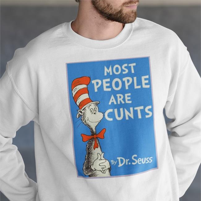 Most People Are Cunts By Dr Seuss Shirt Dr Seuss Most People Are Cunts T Shirts