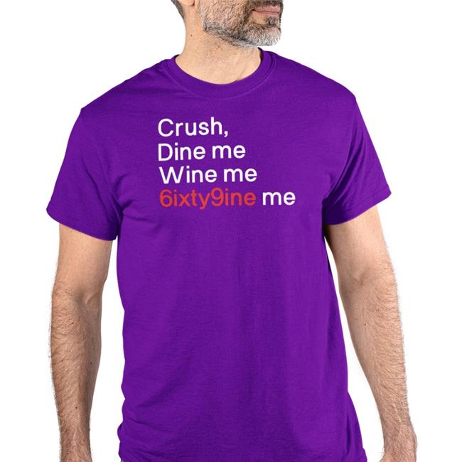 Black Shirtsthtgohard Crush Dine Me Wine Me 6Ixty9nine Me Shirt