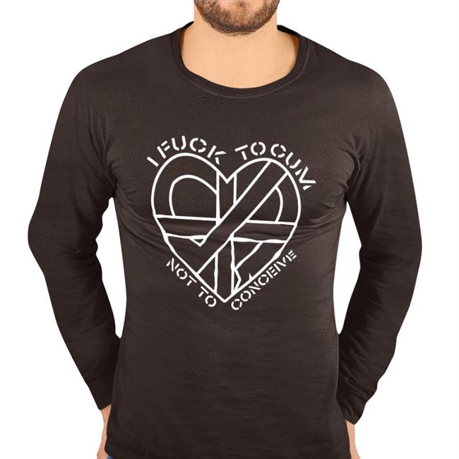 I Fuck To Cum Not To Conceive T Shirt Shirts That Go Hard