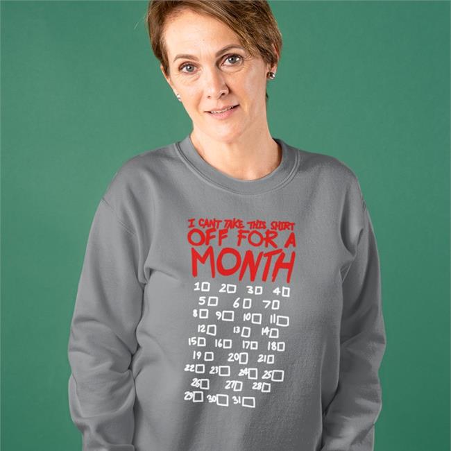 Lucca International Shop I Can't Take This Shirt Off For A Month Sweatshirt