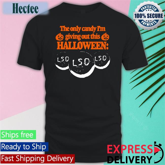 Barely Legal The Only Candy I'm Giving Out This Halloween Lsd Shirt Itisbarelylegal
