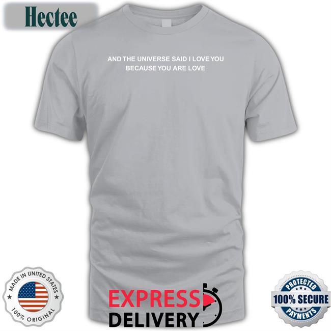 And The Universe Said I Love You Because You Are Love Hoodied Sweatshirt