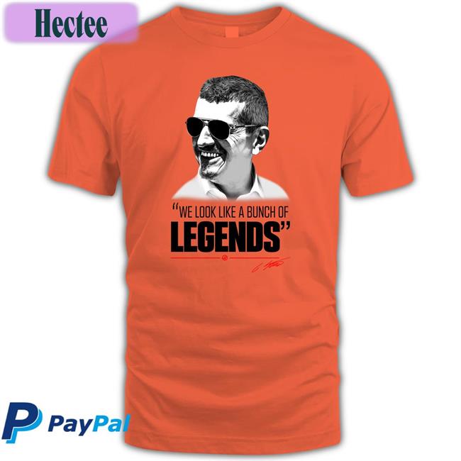 Guenther Steiner We Look Like A Bunch Of Legends Shirt Formula 1