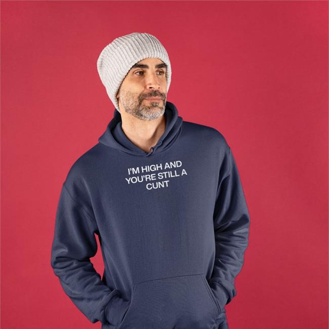 ShirtsThatGoHard I'm High And You're Still A Cunt T Shirt