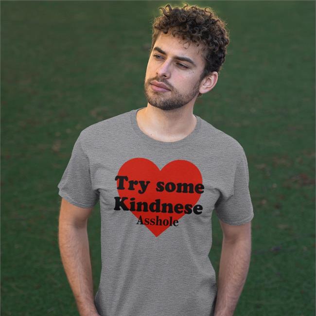 Try Some Kindnese Asshole Shirt Poorly Translated Shirts Funny Try Some Kindnese Asshole Shirt