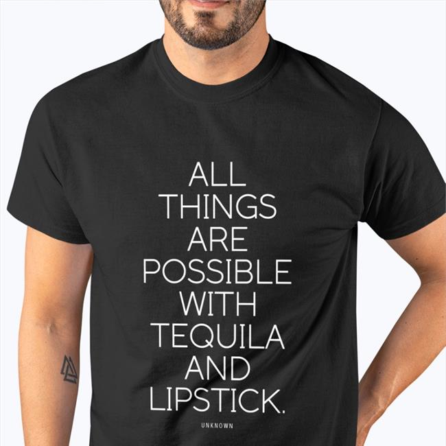 All Things Are Possible With Tequila And Lipstick Hoodie Sweatshirt