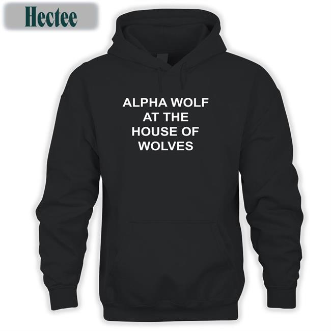 Alpha Wolf At The House Of Wolves Hooded Sweatshirt