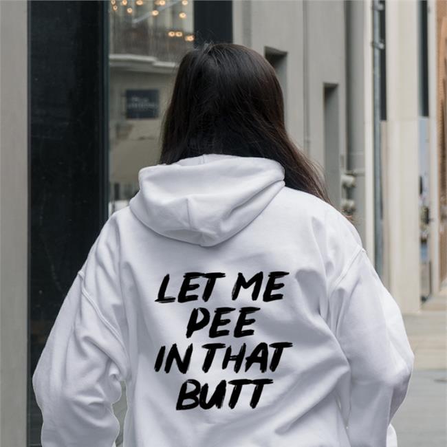 Let Me Pee In That Butt Tee