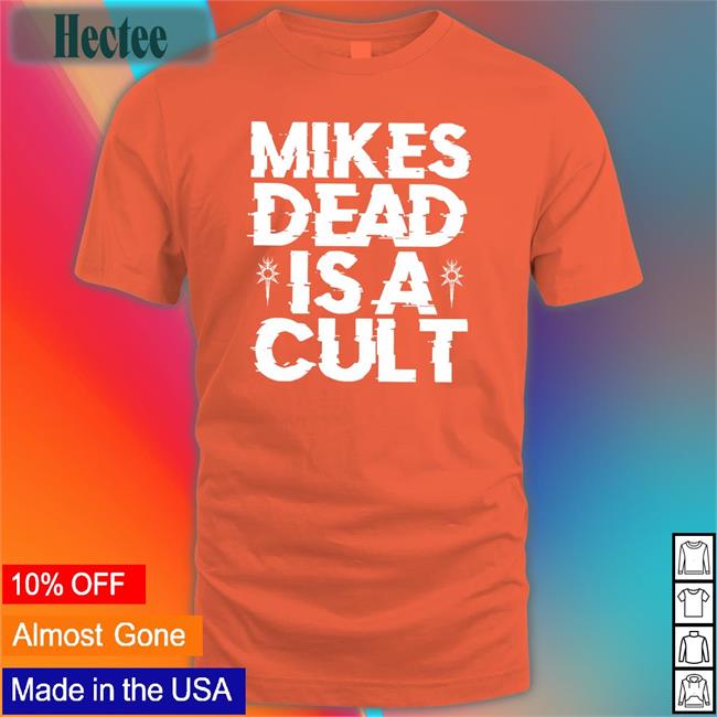 Mike’S Dead Is A Cult T Shirts