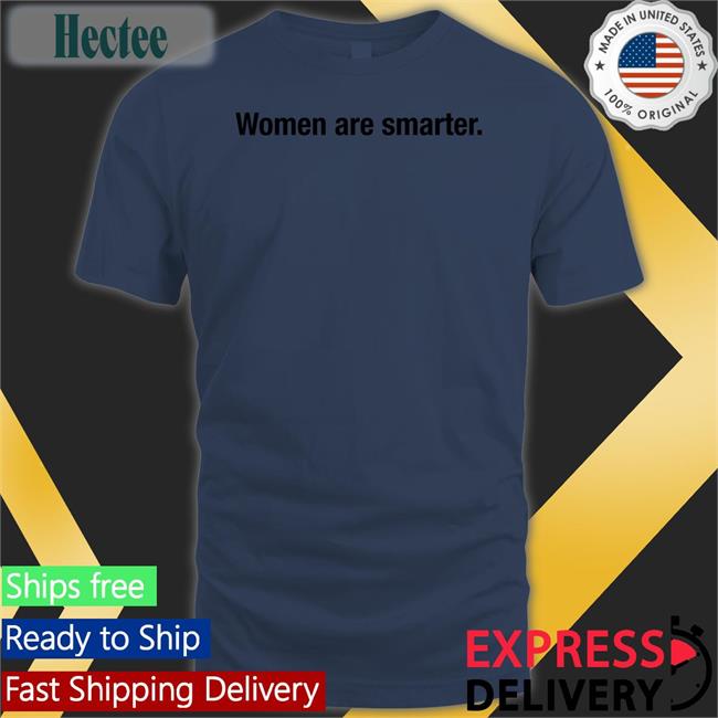 Women Are Smarter T Shirt