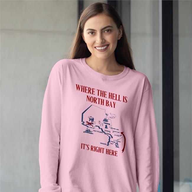 Where The Hell Is North Bay It's Right Here Shirt Doug Ford Erika Lougheed