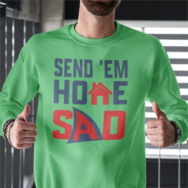 Send 'Em Home Sad New Shirt