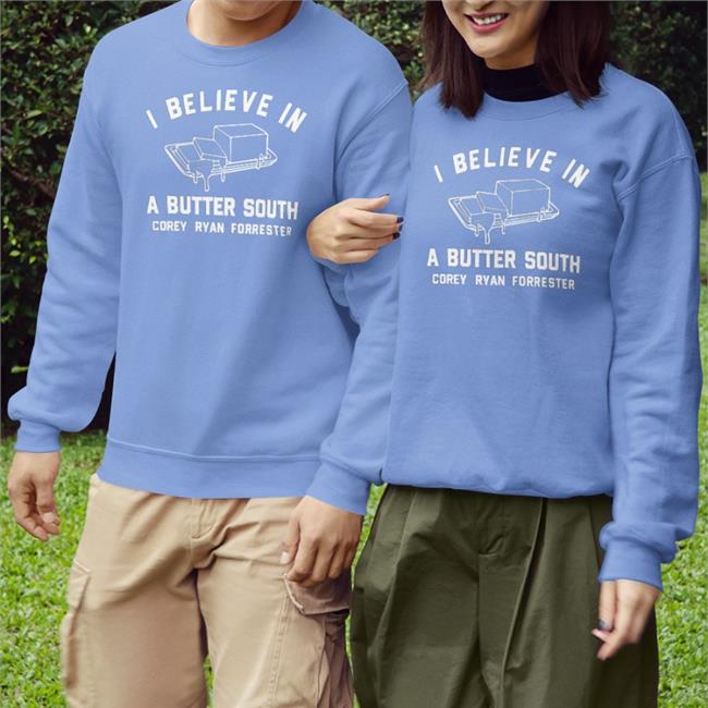 I Believe In Butter South Corey Ryan Forrester Funny T Shirt I Believe In Butter South Corey Ryan Forrester Funny T Shirt