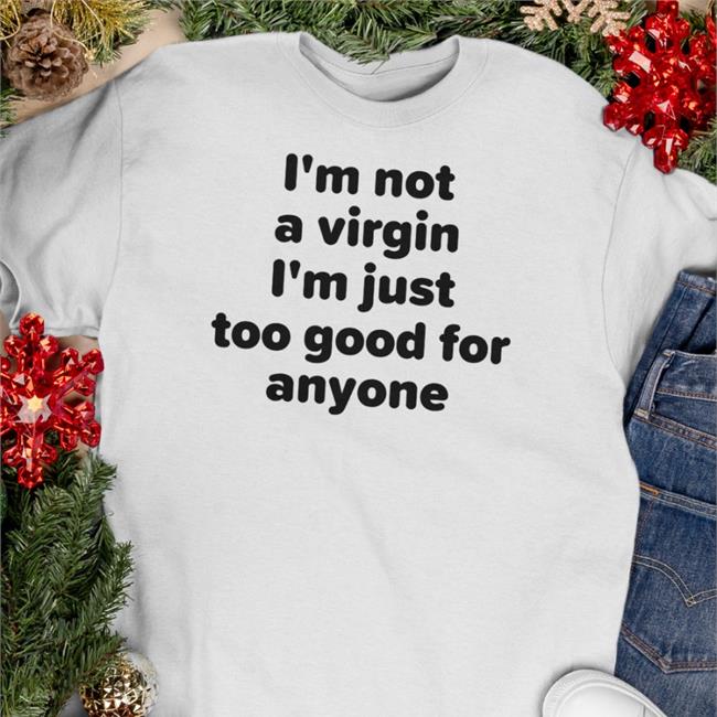 Plant Lovers Club I'm Not A Virgin I'm Just Too Good For Anyone Tee Shirt