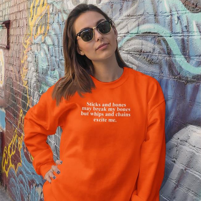 Sticks And Stones May Break My Bones But Whips And Chains Excite Me Funny T Shirt