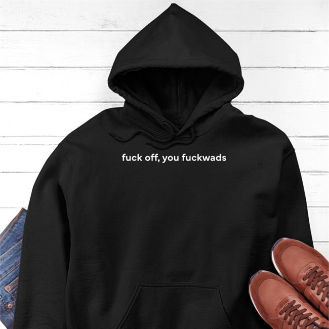 Fuck Off, You Fuckwads Shirt Dean Blundell Diane Therrien Diane Therrien Fuck Off, You Fuckwads Hoodie Dean Blundell