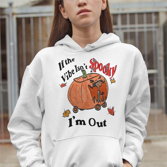 Jmcgg If The Vibe Isn't Spooky I'm Out Shirts If The Vibe Isn't Spooky I'm Out T Shirt