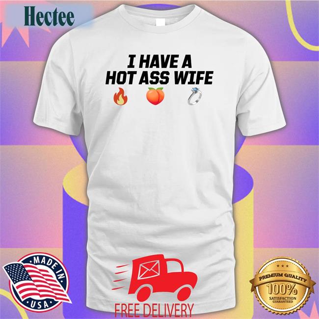 I Have A Hot Ass Wife T Shirt Joey Logano