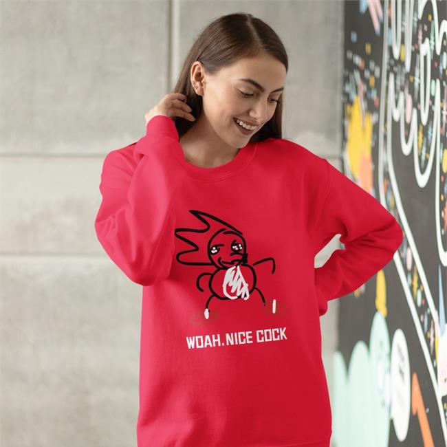 Woah Nice Cock Shirt Shirts That Go Hard