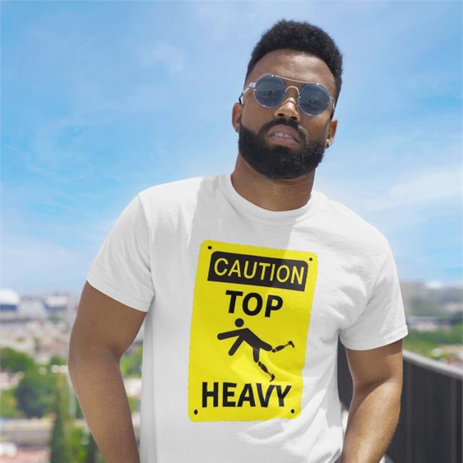 Caution Top Heavy New Shirt