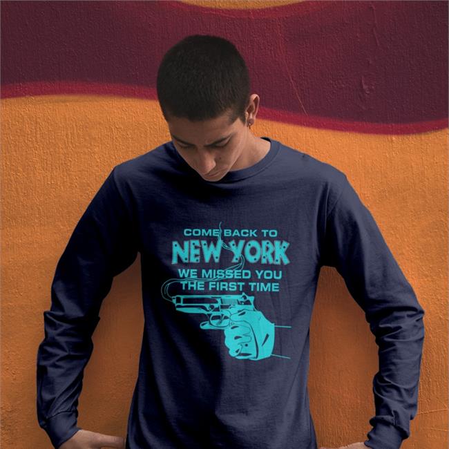Come Back To New York We Missed You The First Time T Shirt