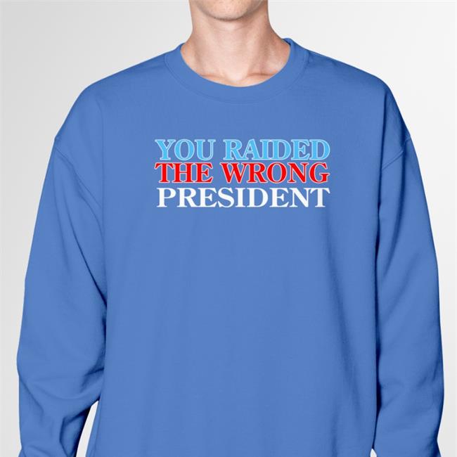 You Raided The Wrong President Shirt Donaldjtrumpjr Shopdonjr Merch