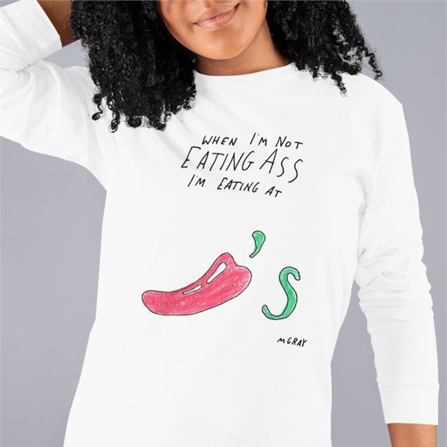 Really Good Artist Merch When I'm Not Eating Ass I'm Eating At Chili's Mgray Shirt Matt Gray