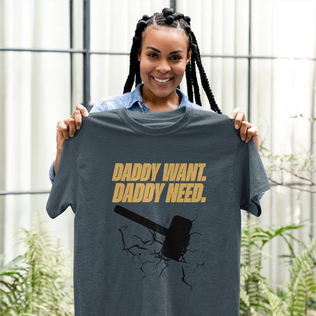 Daddy Want Daddy Need Shirt Noisyhuevos Brad Evans