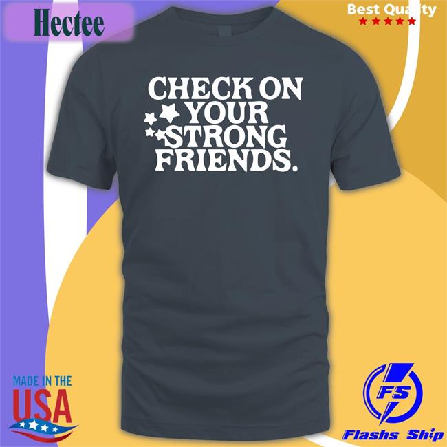 Check On Your Strong Friends Shirt Mavs FFL