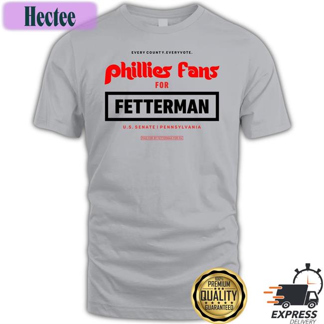 Phillies Fans For Fetterman Tee Philladelphia John And Fetterman